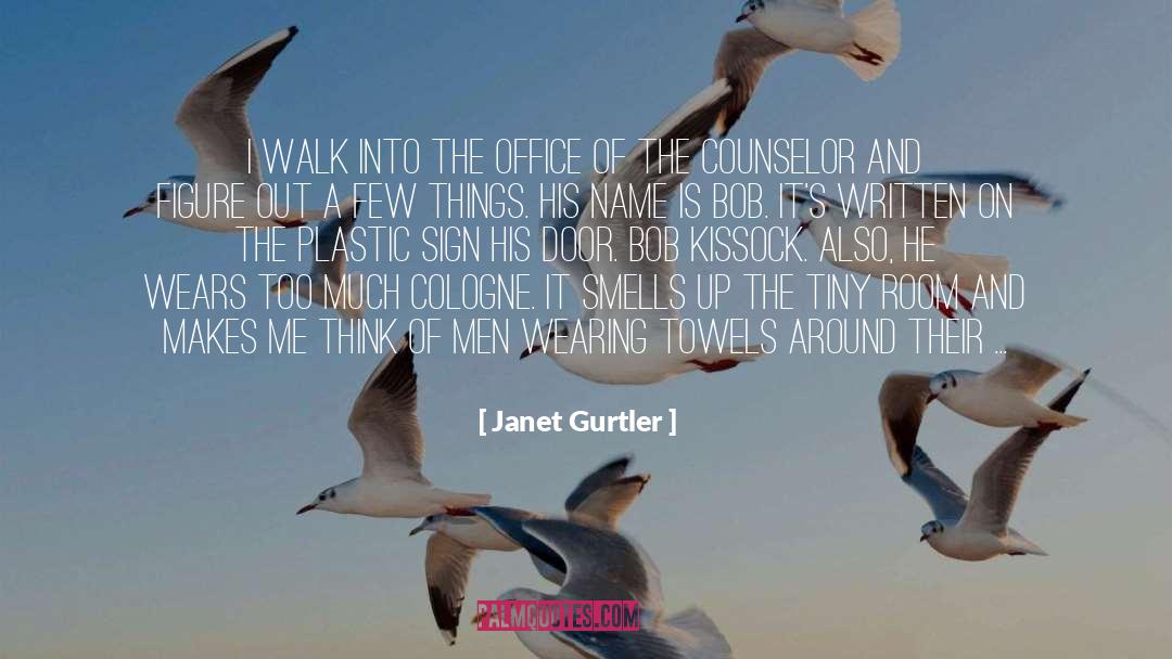 Janet Gurtler Quotes: I walk into the office