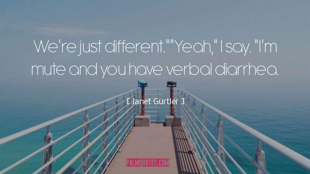 Janet Gurtler Quotes: We're just different.