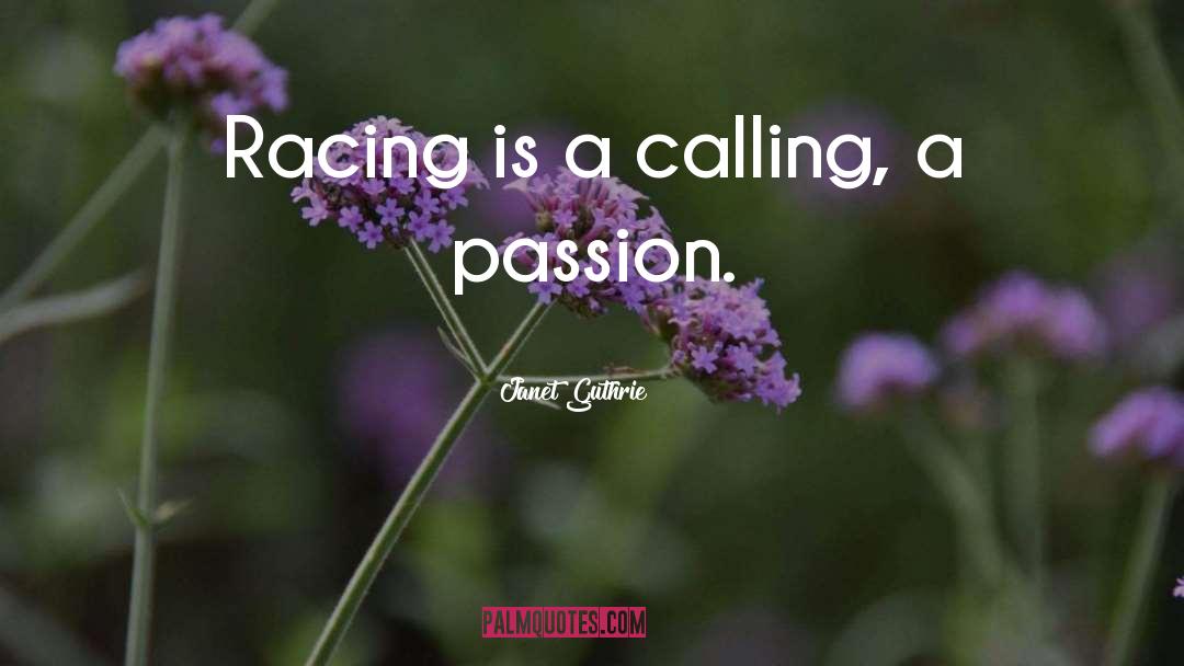 Janet Guthrie Quotes: Racing is a calling, a