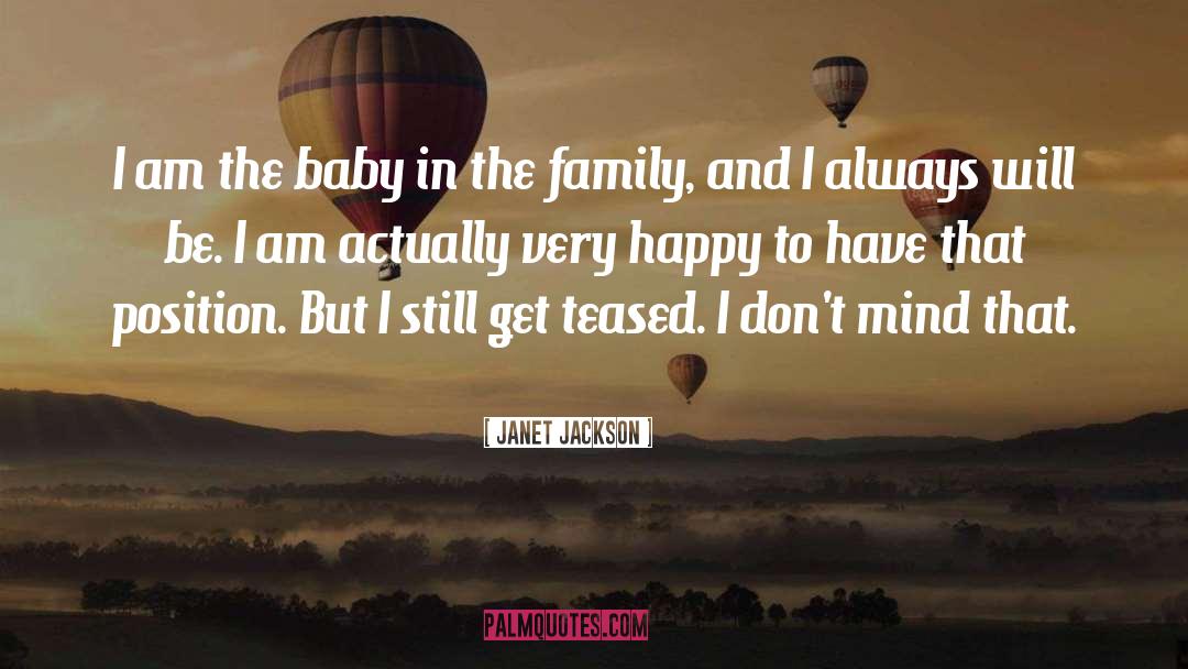 Janet Jackson Quotes: I am the baby in