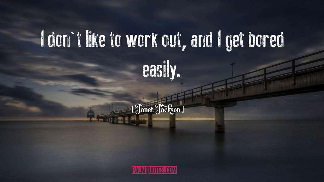 Janet Jackson Quotes: I don't like to work