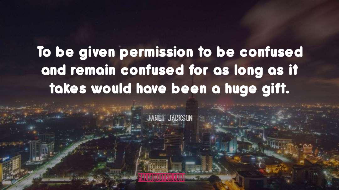 Janet Jackson Quotes: To be given permission to