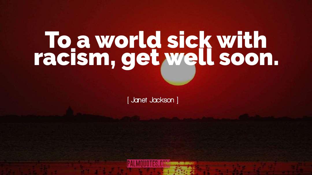 Janet Jackson Quotes: To a world sick with