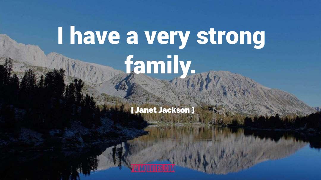 Janet Jackson Quotes: I have a very strong