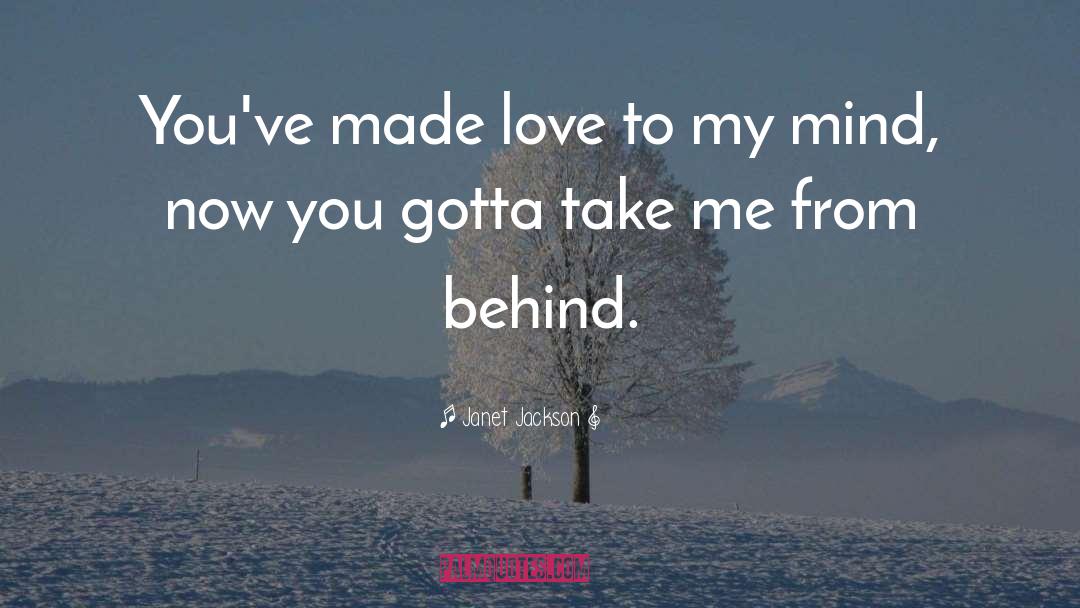 Janet Jackson Quotes: You've made love to my