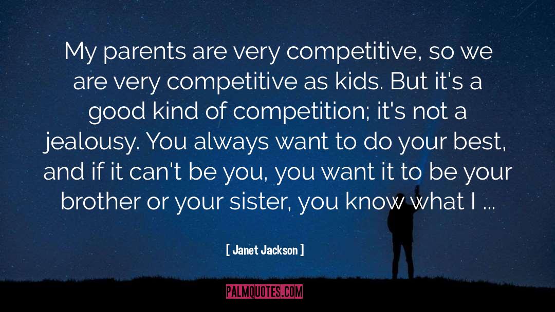 Janet Jackson Quotes: My parents are very competitive,