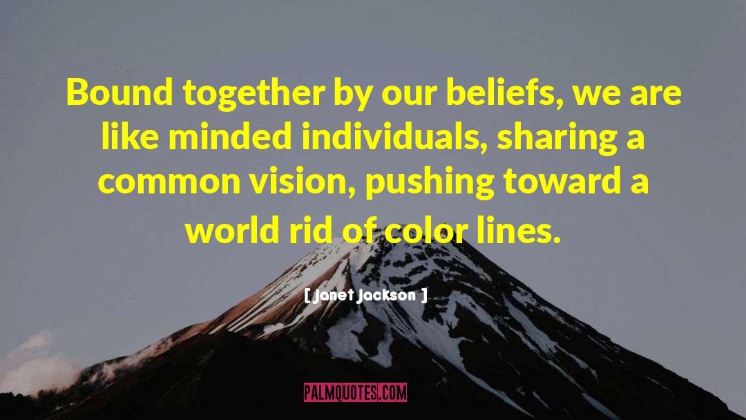 Janet Jackson Quotes: Bound together by our beliefs,