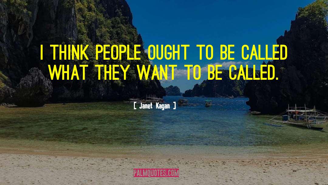 Janet Kagan Quotes: I think people ought to