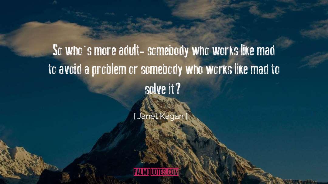 Janet Kagan Quotes: So who's more adult- somebody