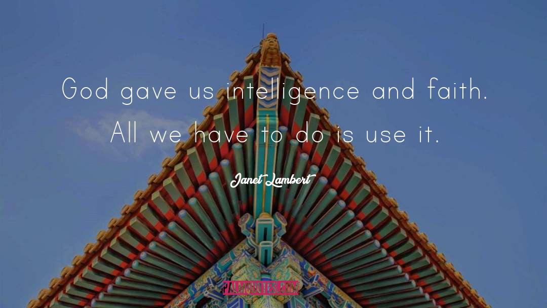 Janet Lambert Quotes: God gave us intelligence and