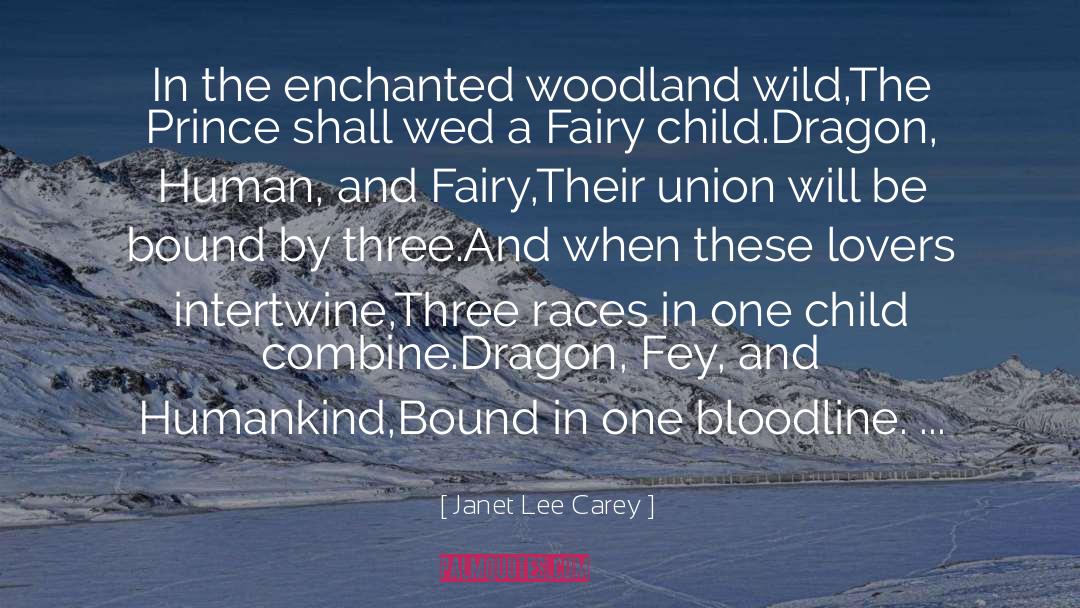 Janet Lee Carey Quotes: In the enchanted woodland wild,<br>The