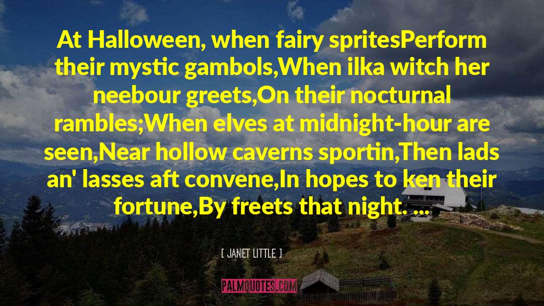 Janet Little Quotes: At Halloween, when fairy sprites<br>Perform