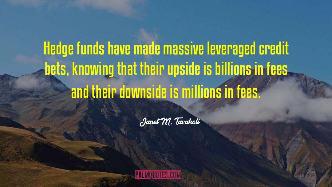 Janet M. Tavakoli Quotes: Hedge funds have made massive