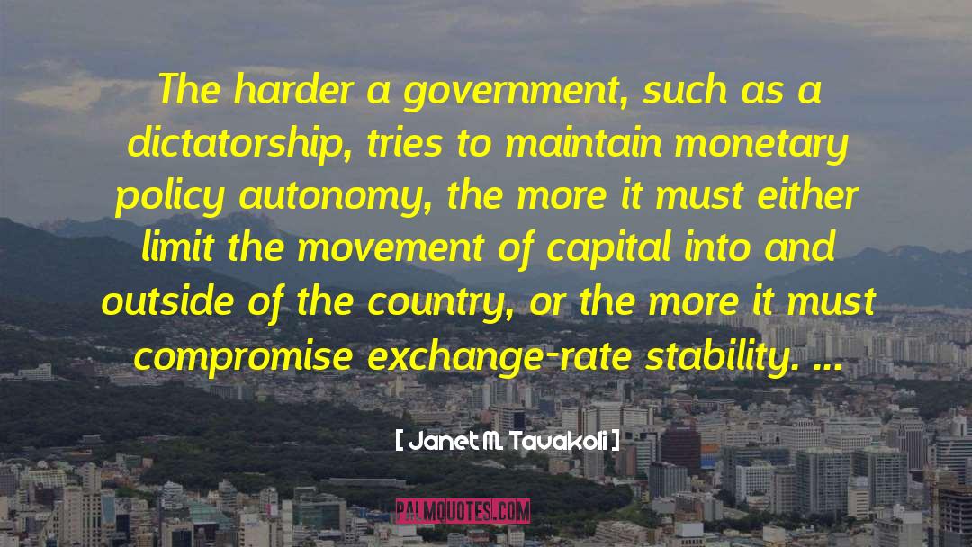 Janet M. Tavakoli Quotes: The harder a government, such