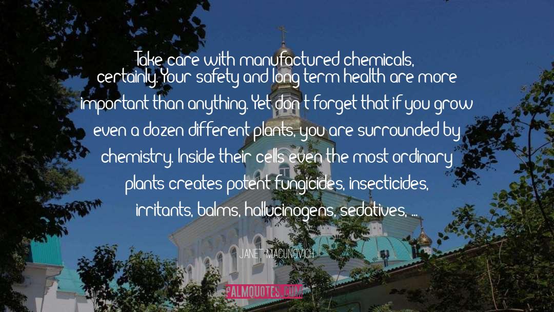 Janet Macunovich Quotes: Take care with manufactured chemicals,