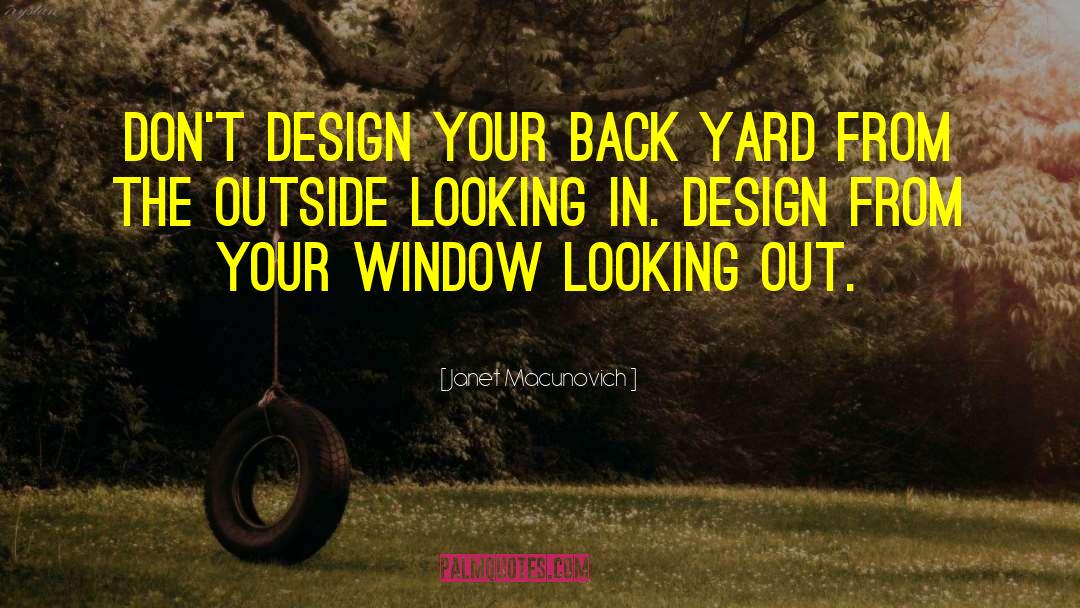 Janet Macunovich Quotes: Don't design your back yard