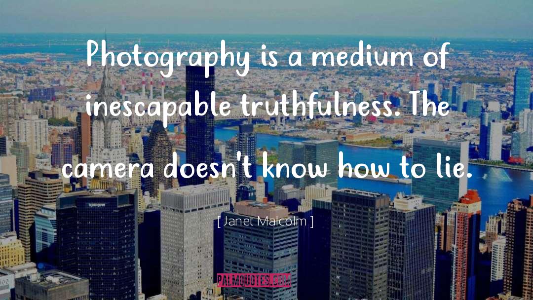 Janet Malcolm Quotes: Photography is a medium of