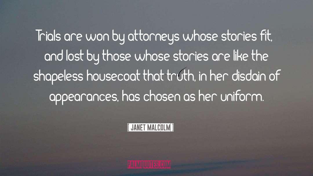 Janet Malcolm Quotes: Trials are won by attorneys