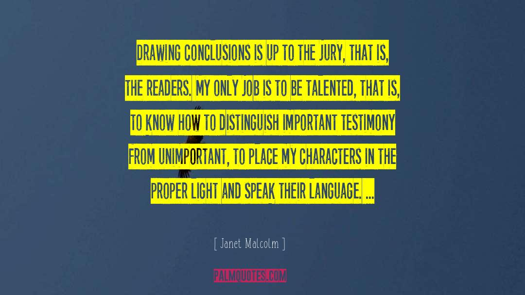 Janet Malcolm Quotes: Drawing conclusions is up to