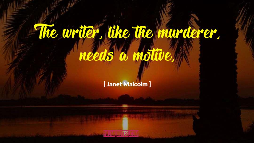 Janet Malcolm Quotes: The writer, like the murderer,