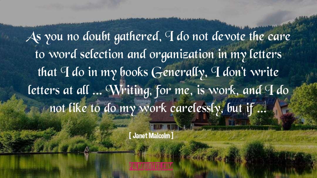 Janet Malcolm Quotes: As you no doubt gathered,