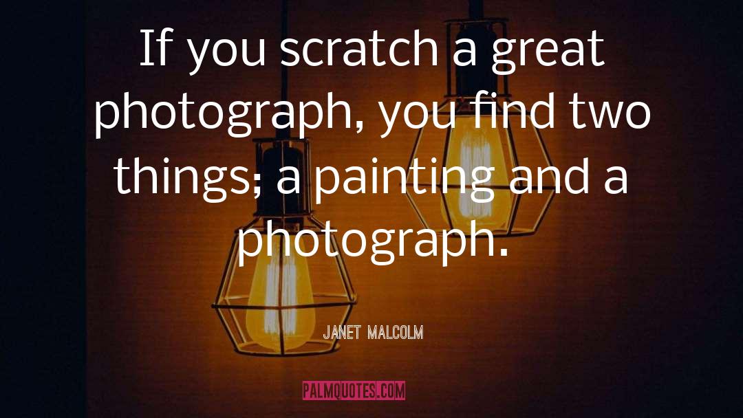 Janet Malcolm Quotes: If you scratch a great