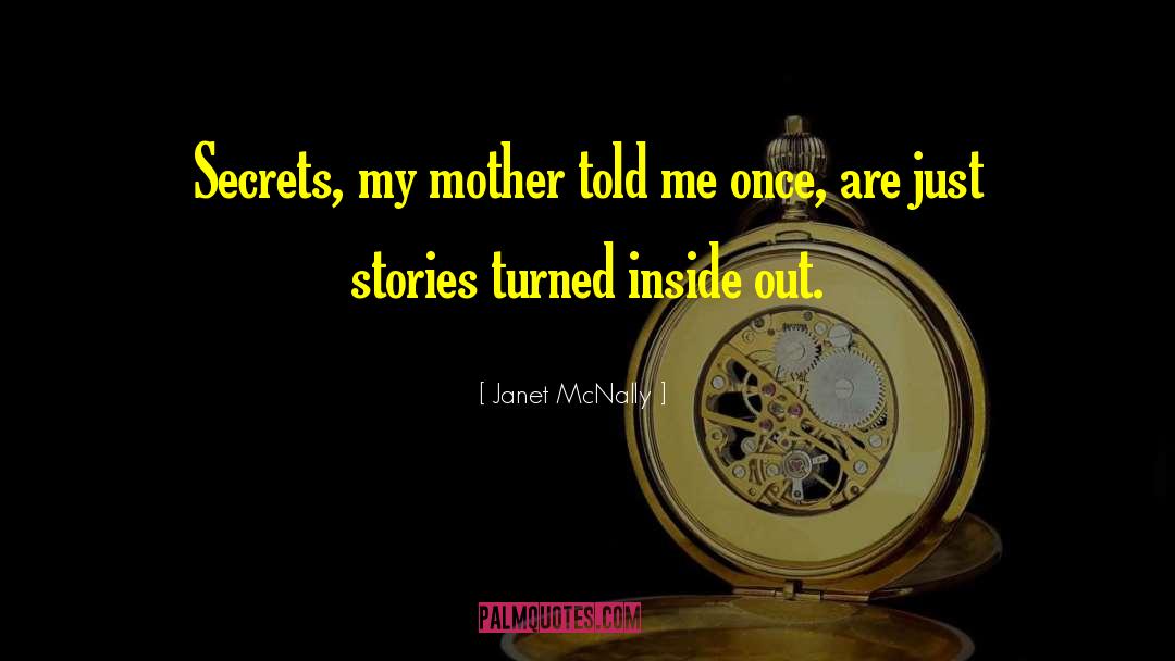 Janet McNally Quotes: Secrets, my mother told me