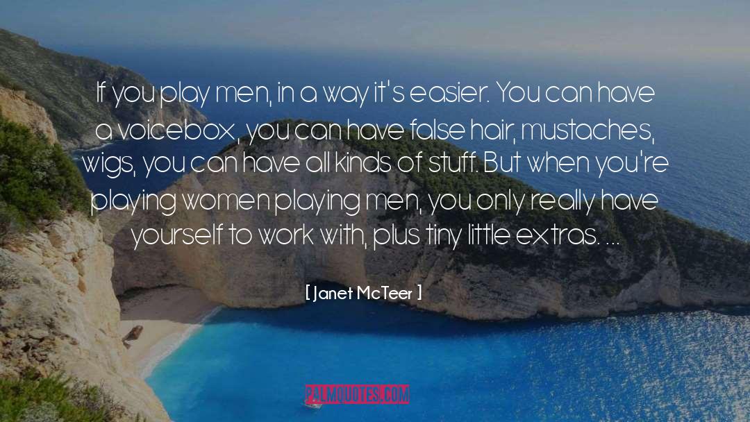 Janet McTeer Quotes: If you play men, in