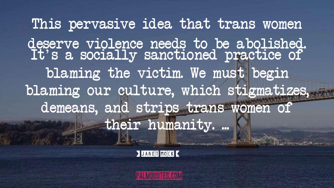 Janet Mock Quotes: This pervasive idea that trans