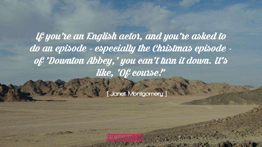 Janet Montgomery Quotes: If you're an English actor,