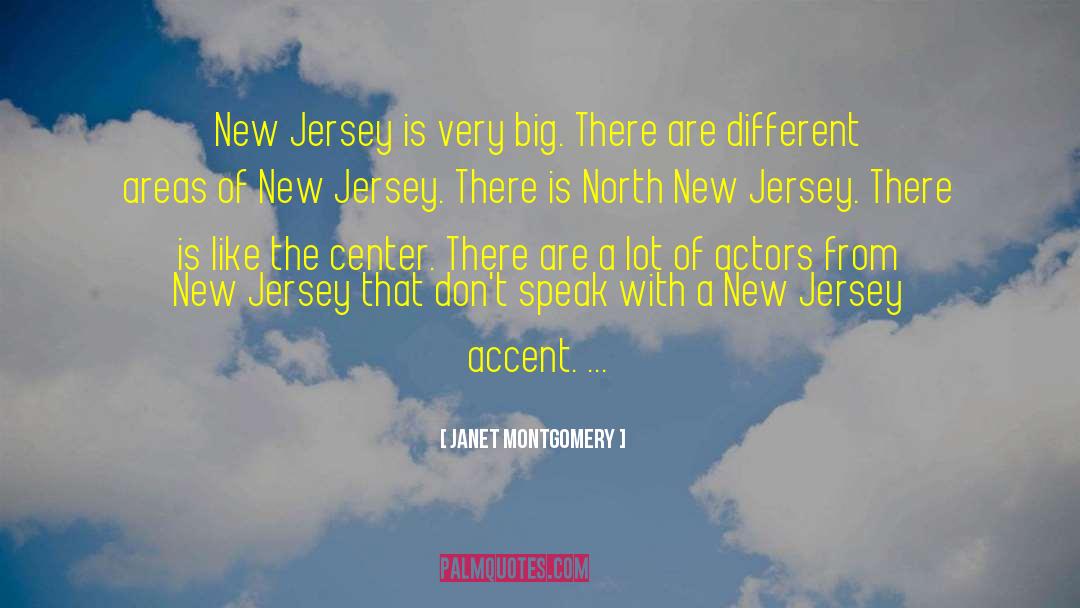 Janet Montgomery Quotes: New Jersey is very big.