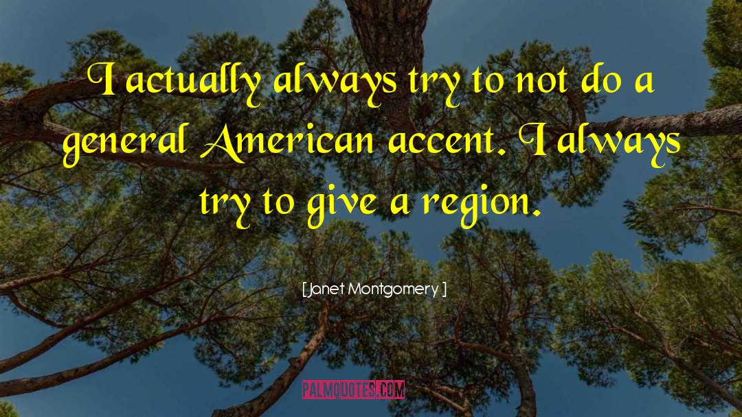 Janet Montgomery Quotes: I actually always try to