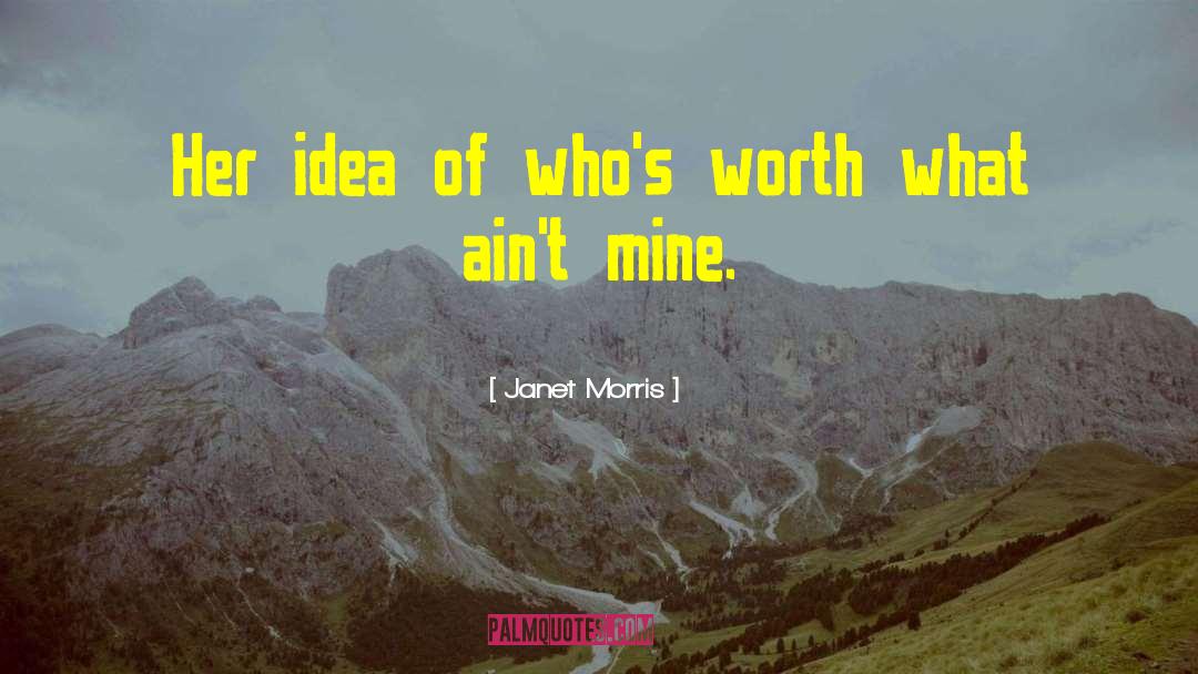 Janet Morris Quotes: Her idea of who's worth