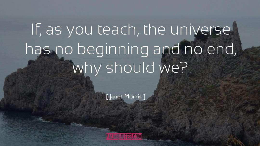 Janet Morris Quotes: If, as you teach, the