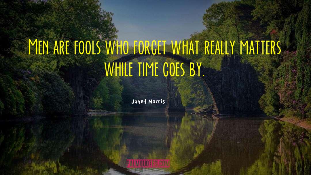 Janet Morris Quotes: Men are fools who forget