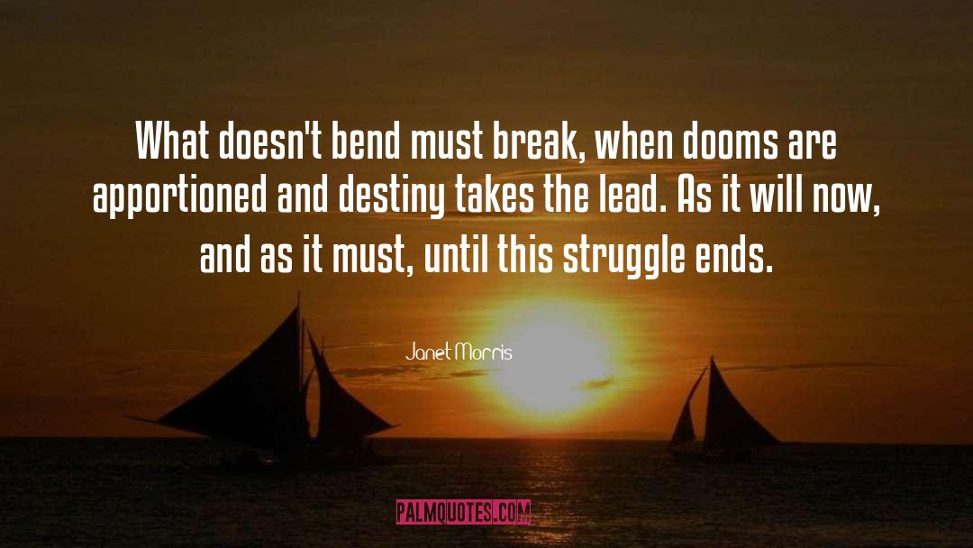Janet Morris Quotes: What doesn't bend must break,