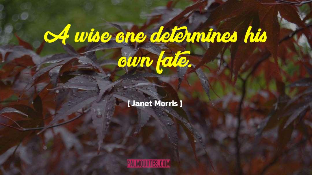 Janet Morris Quotes: A wise one determines his