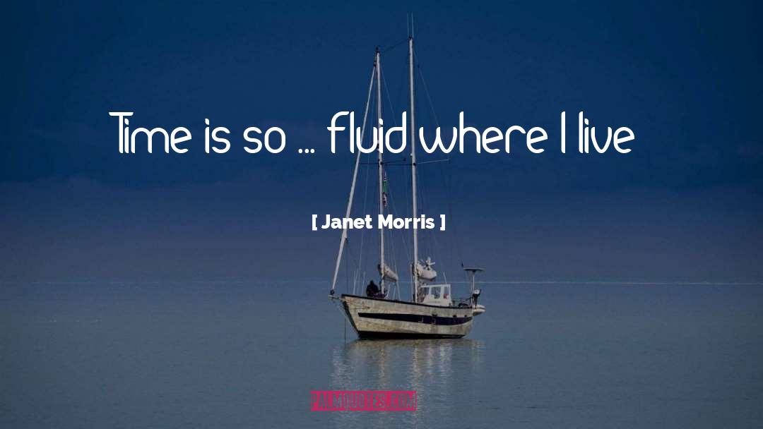 Janet Morris Quotes: Time is so ... fluid