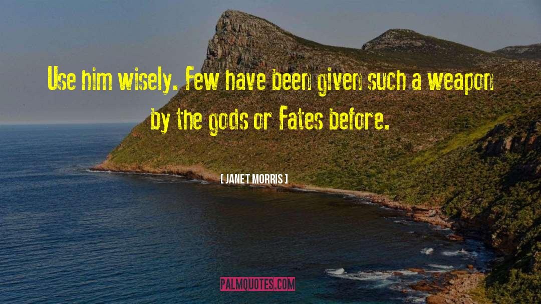 Janet Morris Quotes: Use him wisely. Few have