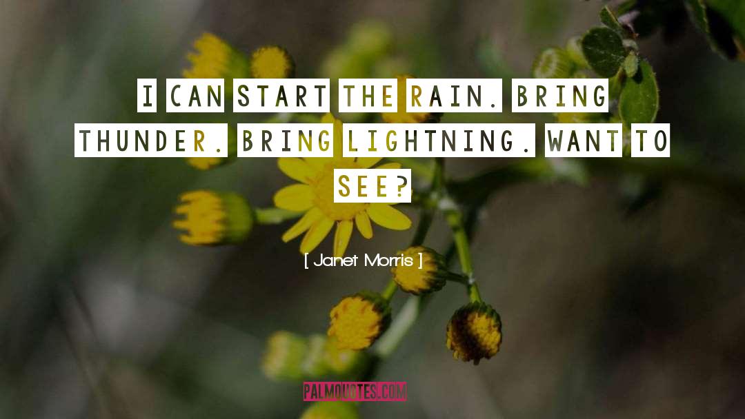 Janet Morris Quotes: I can start the rain.