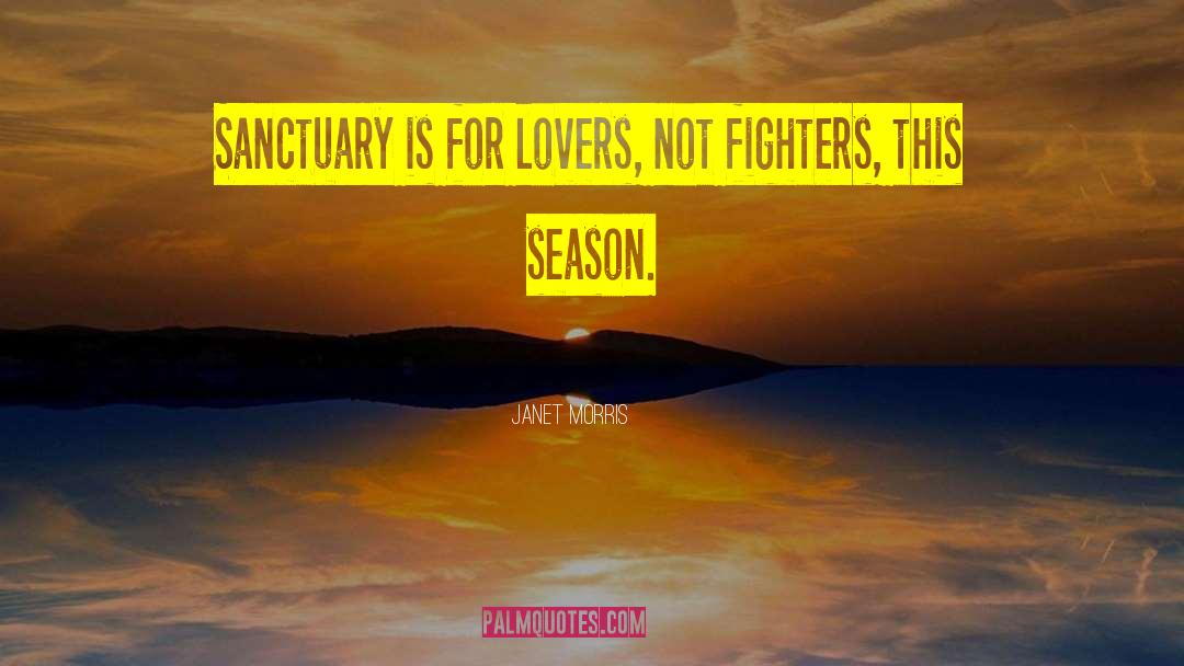 Janet Morris Quotes: Sanctuary is for lovers, not