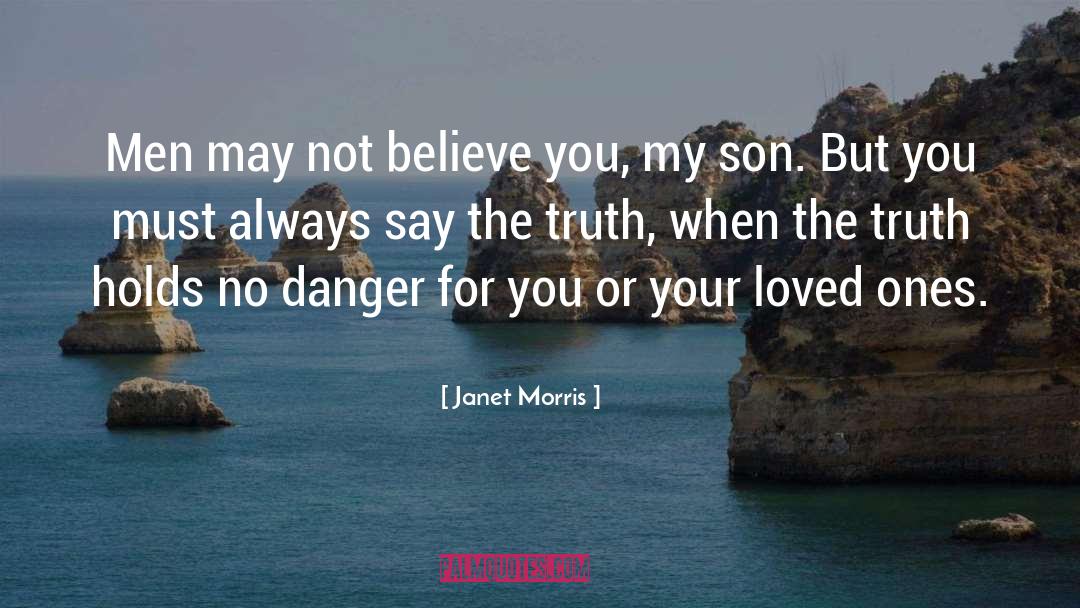 Janet Morris Quotes: Men may not believe you,