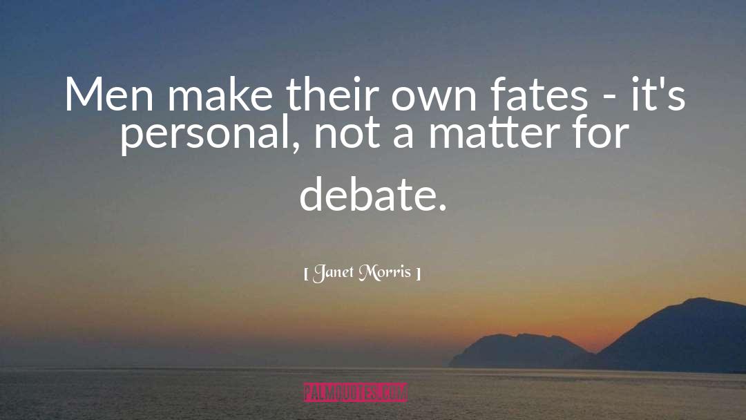 Janet Morris Quotes: Men make their own fates