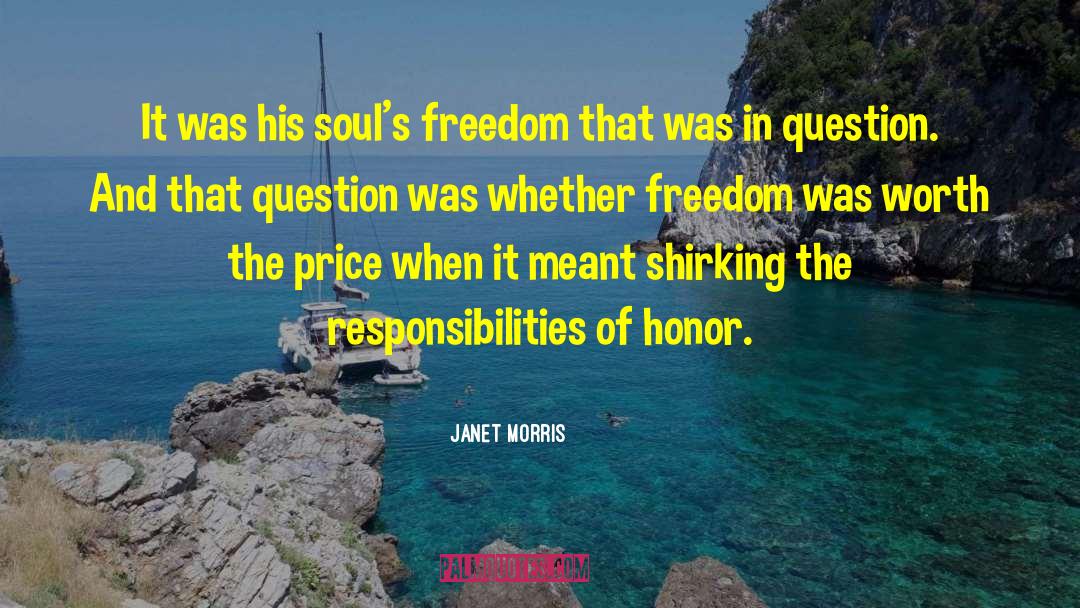 Janet Morris Quotes: It was his soul's freedom