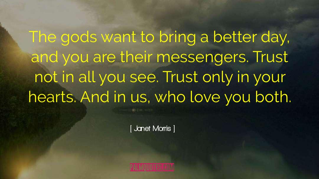 Janet Morris Quotes: The gods want to bring