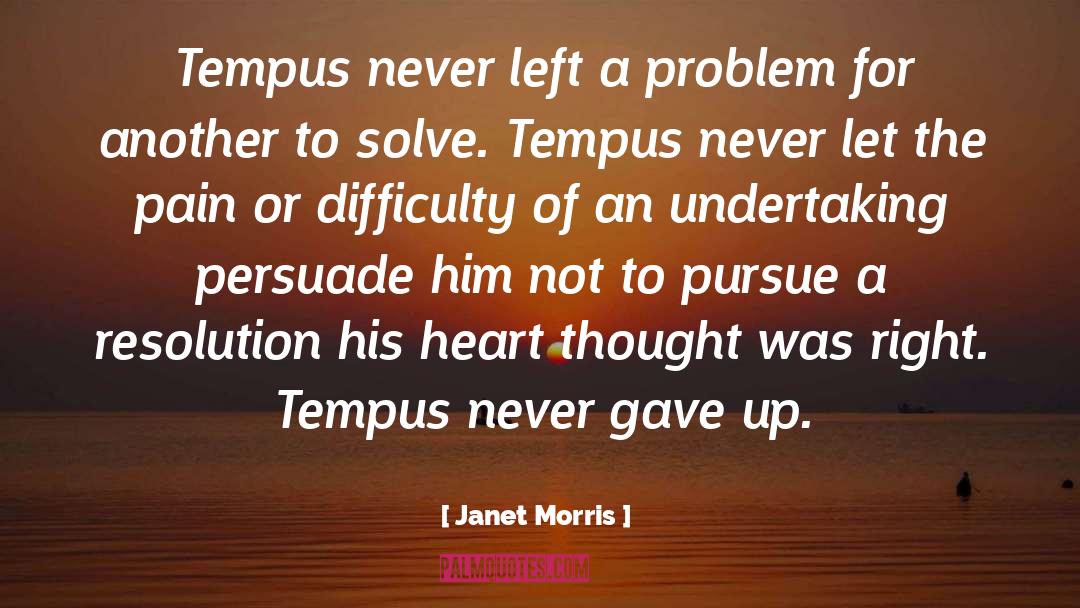 Janet Morris Quotes: Tempus never left a problem