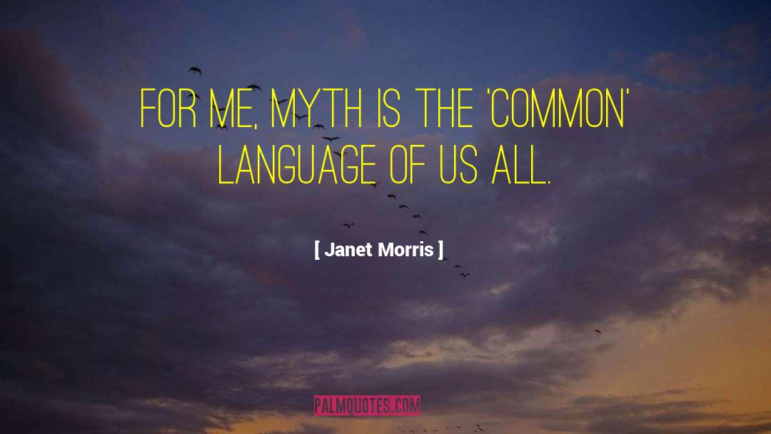 Janet Morris Quotes: For me, myth is the