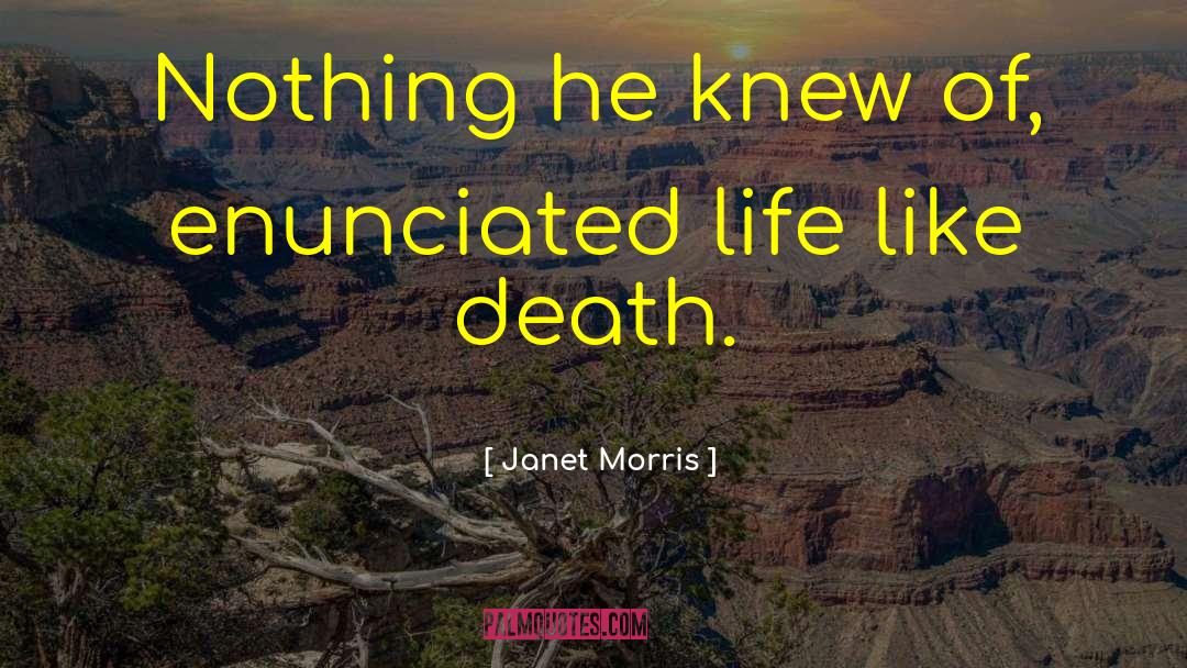 Janet Morris Quotes: Nothing he knew of, enunciated