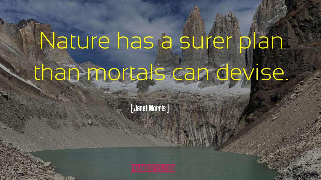 Janet Morris Quotes: Nature has a surer plan