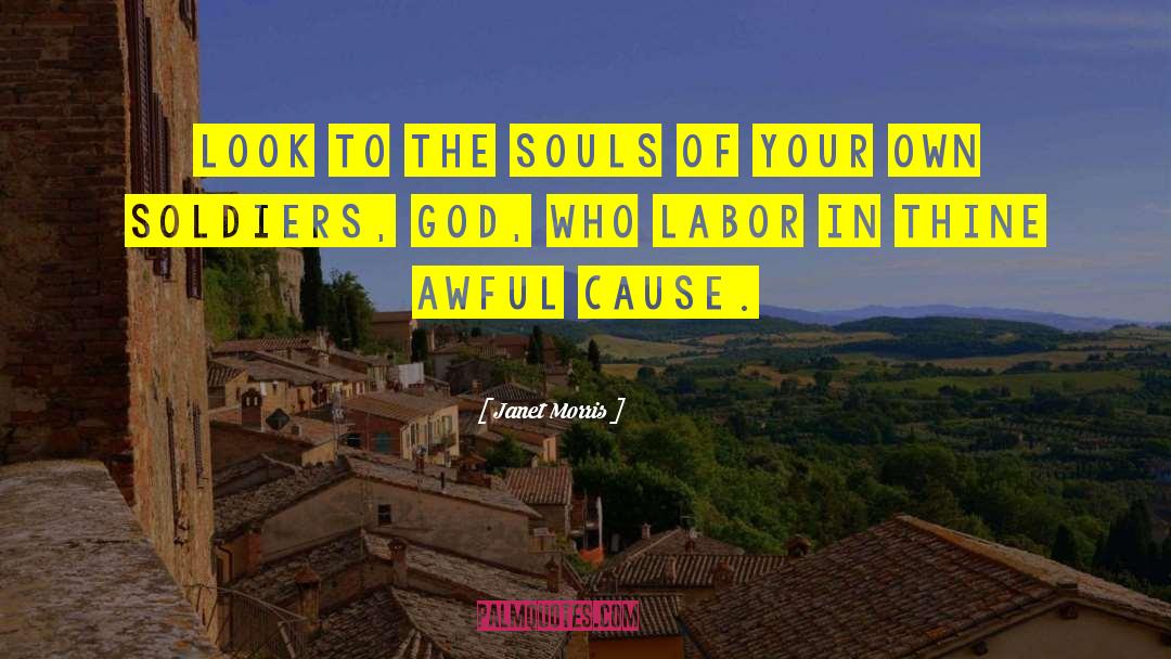 Janet Morris Quotes: Look to the souls of